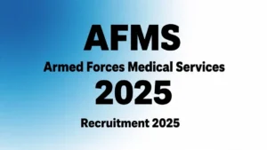 AFMS Bharti 2025: Armed Forces Medical Services Recruitment 2025