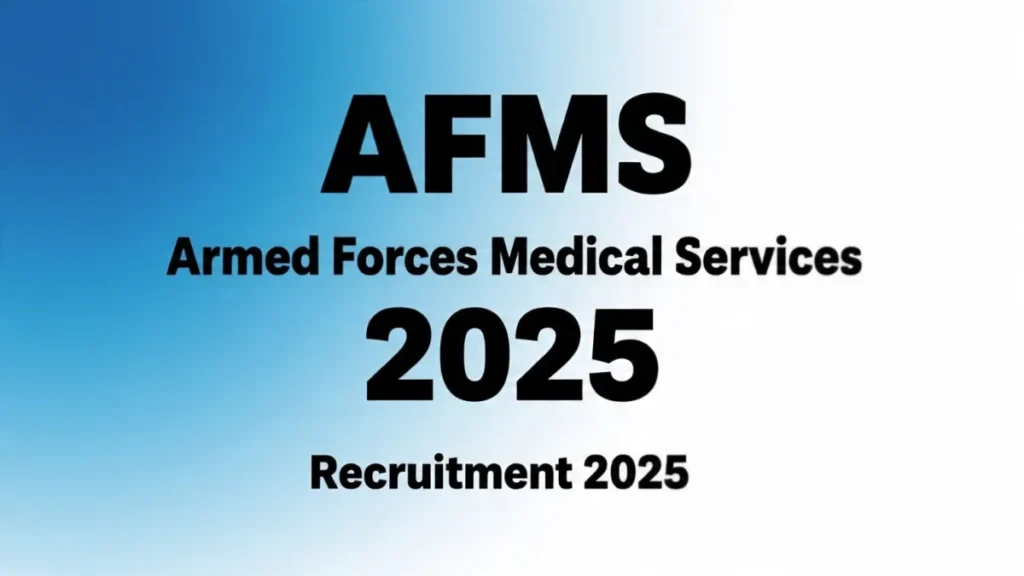 AFMS Bharti 2025: Armed Forces Medical Services Recruitment 2025