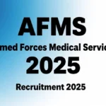 AFMS Bharti 2025: Armed Forces Medical Services Recruitment 2025